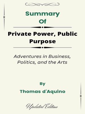 cover image of Summary of Private Power, Public Purpose Adventures in Business, Politics, and the Arts    by  Thomas d'Aquino